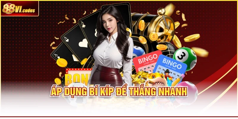 Áp dụng bí kíp để thắng nhanh