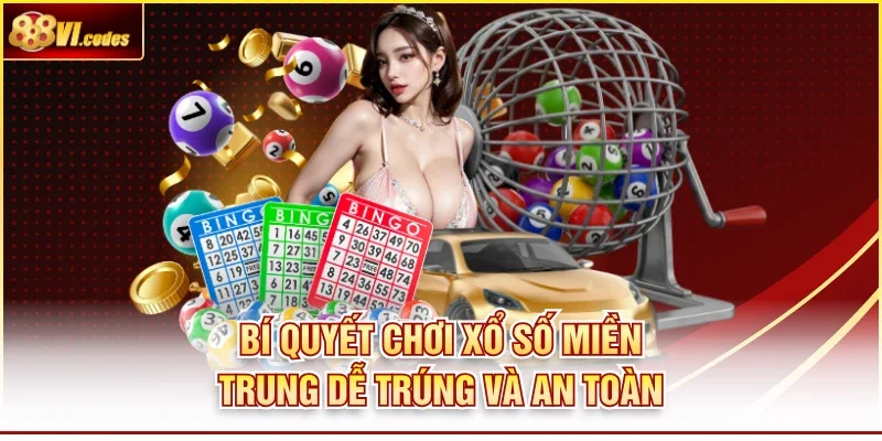 Bí Quyết Chơi Xổ Số Miền Trung Dễ Trúng Và An Toàn 