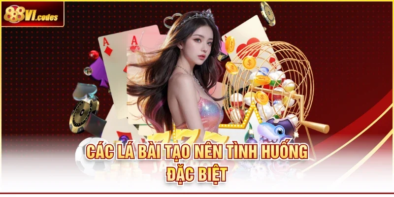 Các lá bài tạo nên tình huống đặc biệt