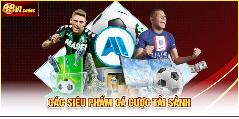 Các siêu phẩm cá cược tải sảnh
