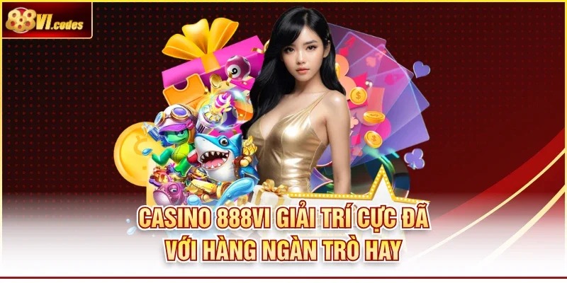 Casino 888VI Giải Trí Cực Đã Với Hàng Ngàn Trò Hay