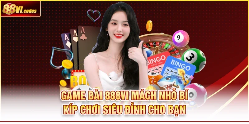 Game Bài 888VI Mách Nhỏ Bí Kíp Chơi Siêu Đỉnh Cho Bạn