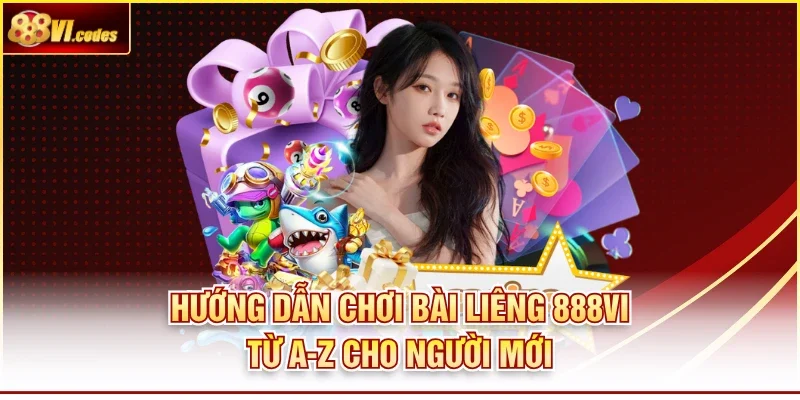 Hướng Dẫn Chơi Bài Liêng 888vi Từ A-Z Cho Người Mới