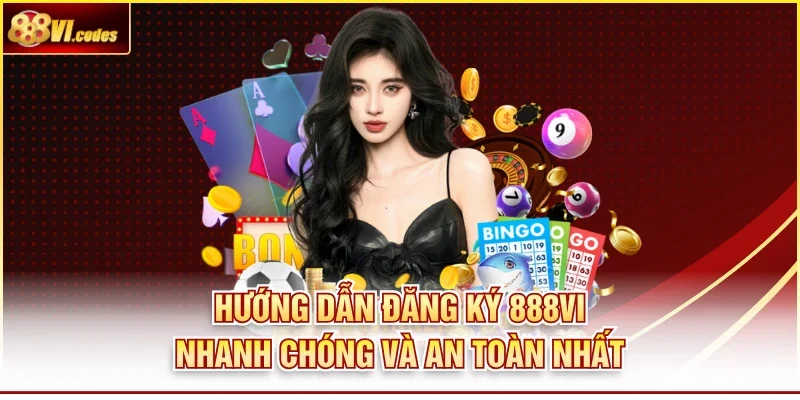 Hướng Dẫn Đăng Ký 888vi Nhanh Chóng Và An Toàn Nhất