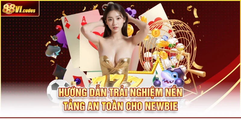 Hướng dẫn trải nghiệm nền tảng an toàn cho Newbie