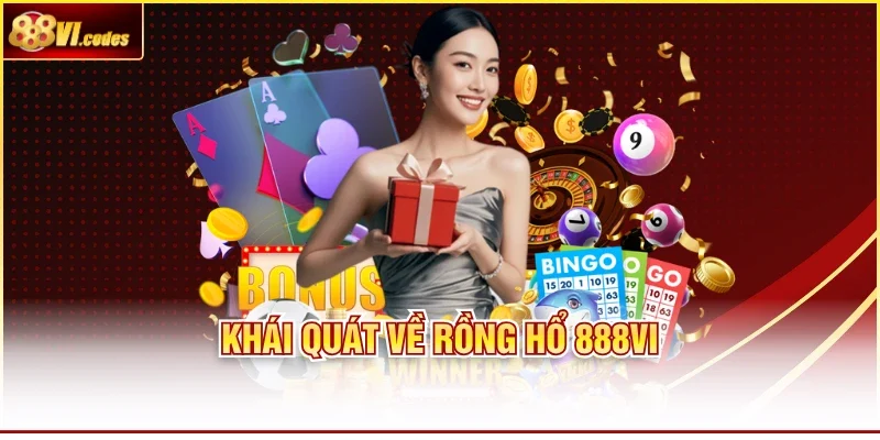 Khái quát về Rồng Hổ 888VI