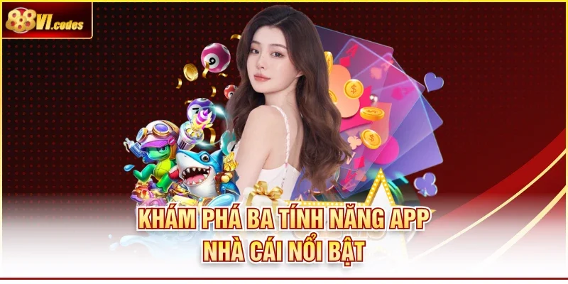 Khám phá ba tính năng app nhà cái nổi bật 
