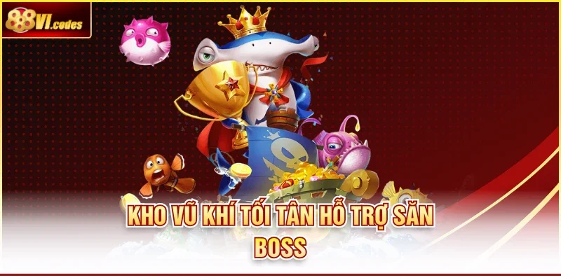 Kho vũ khí tối tân hỗ trợ săn boss