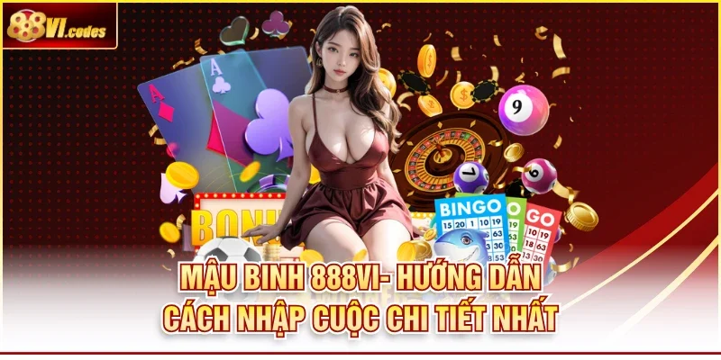 Mậu Binh 888VI- Hướng Dẫn Cách Nhập Cuộc Chi Tiết Nhất