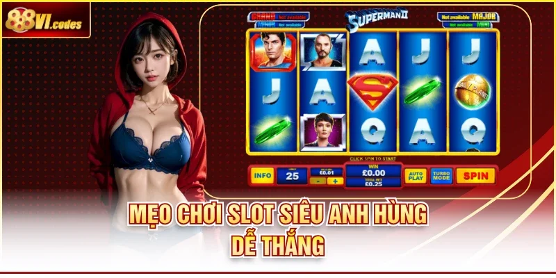 Mẹo chơi slot siêu anh hùng dễ thắng