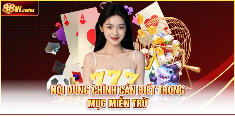 Nội dung chính cần biết trong mục miễn trừ