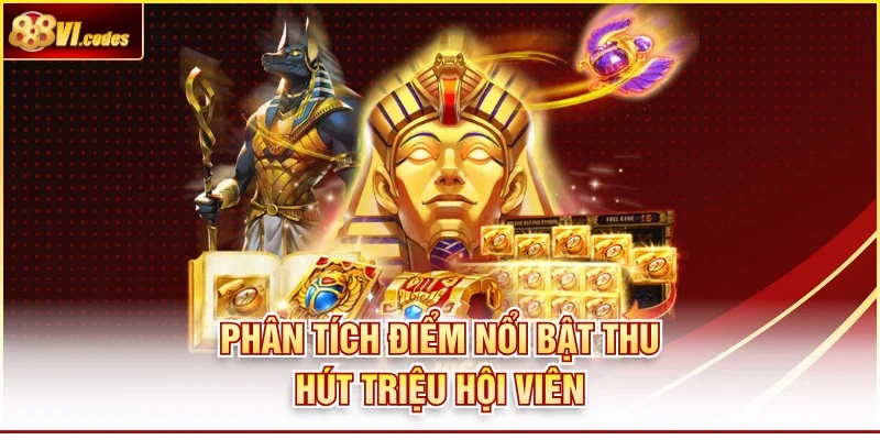 Phân tích điểm nổi bật thu hút triệu hội viên
