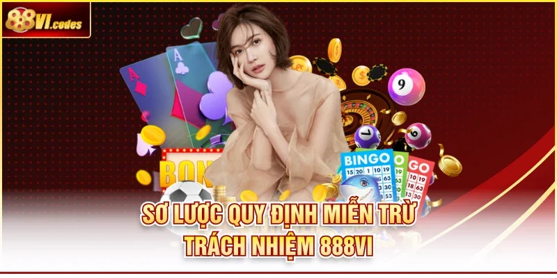 Sơ lược quy định miễn trừ trách nhiệm 888Vi