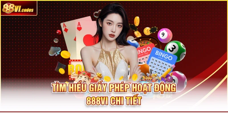 Tìm hiểu giấy phép hoạt động 888Vi chi tiết 