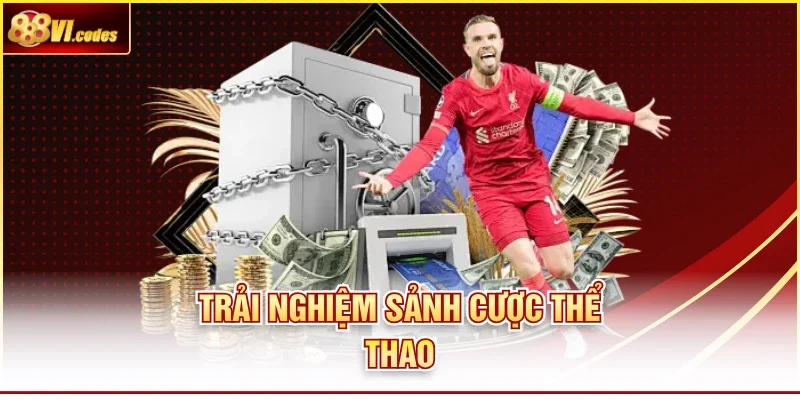 Trải nghiệm sảnh cược thể thao